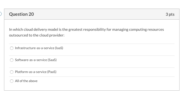 Question 20 3 pts In which cloud delivery model