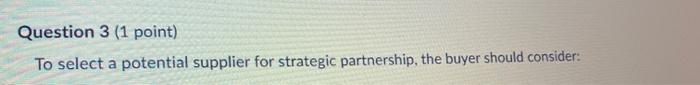 Question 3 (1 point) To select a potential