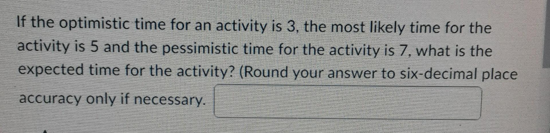 If the optimistic time for an activity is 3, the
