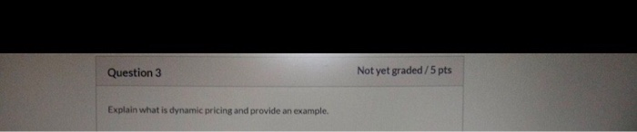 Question 3 Not yet graded/5 pts Explain what is