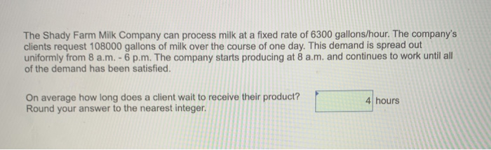 The Shady Farm Milk Company can process milk at a