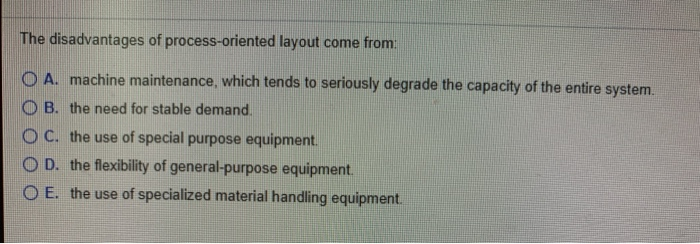 The disadvantages of process-oriented layout come