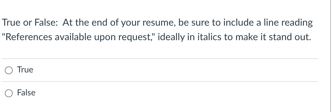 True or False: At the end of your resume, be sure