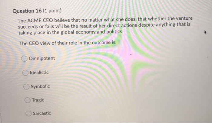 Question 16 (1 point) The ACME CEO believe that