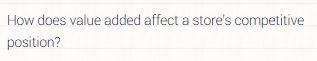 How does value added affect a store's competitive