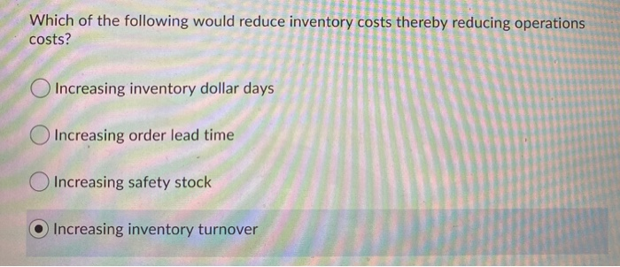 Which of the following would reduce inventory