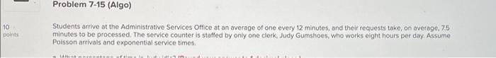 Problem 7-15 (Algo) 10 points Students arrive at