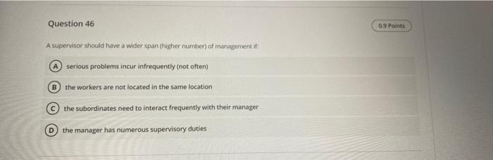 Question 46 0.9 Points A supervisor should have a