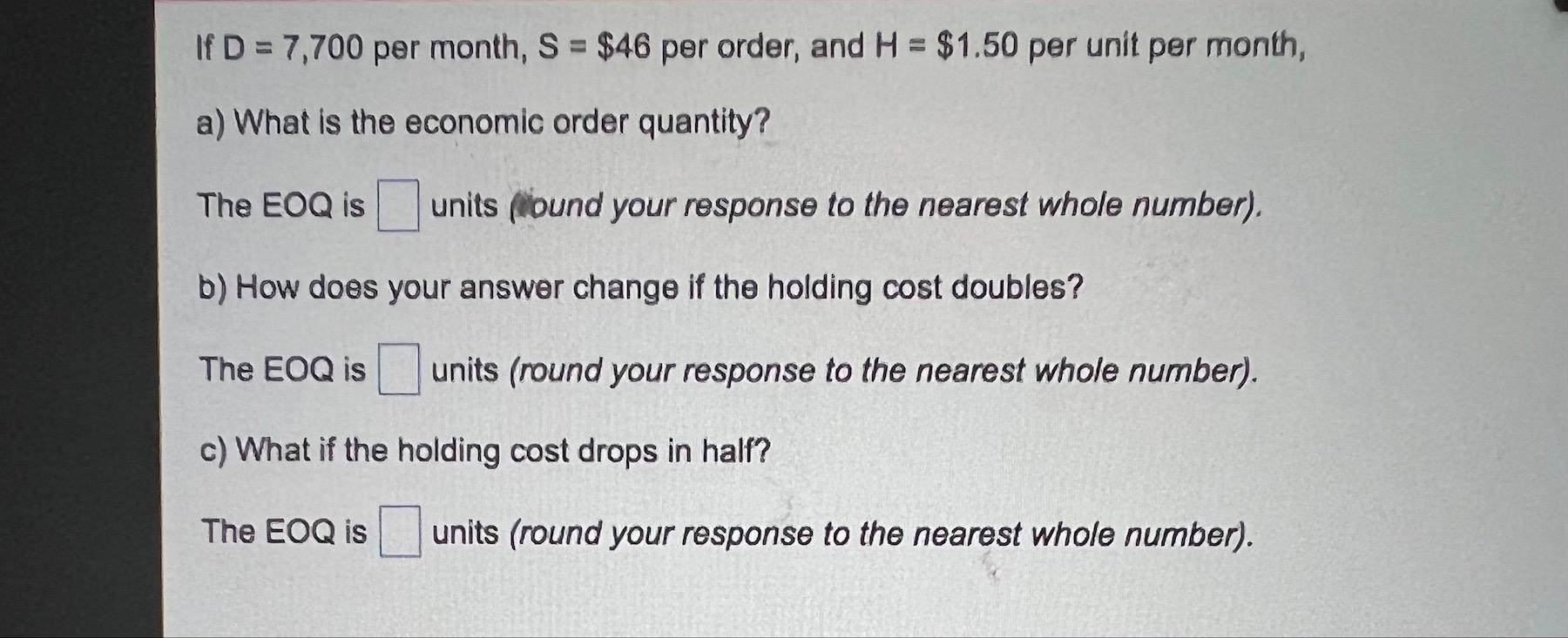If D = 7,700 per month, S = $46 per order, and H