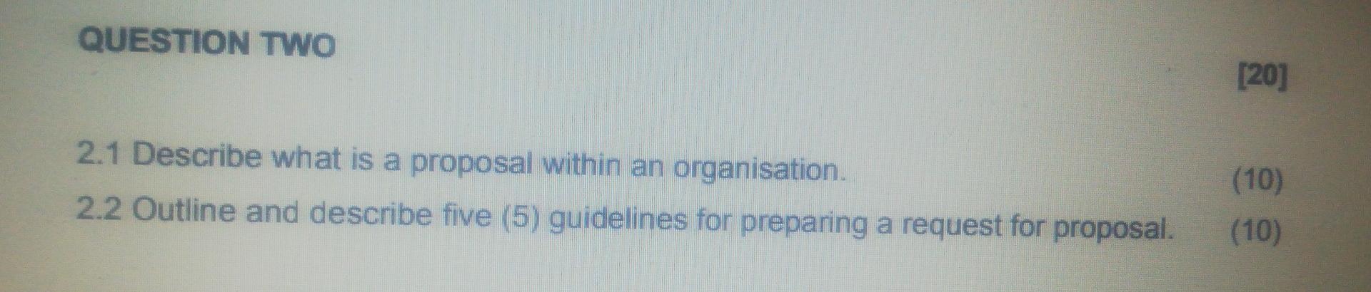 QUESTION TWO [20] 2.1 Describe what is a proposal