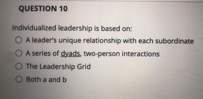 QUESTION 10 Individualized leadership is based