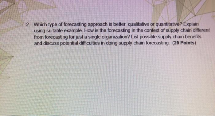 2. Which type of forecasting approach is better,