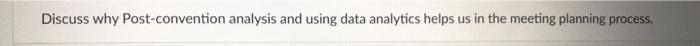 Discuss why Post-convention analysis and using