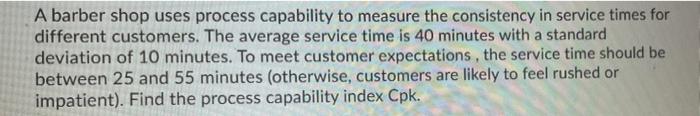 A barber shop uses process capability to measure
