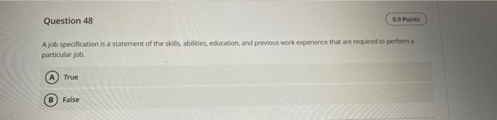 Question 48 0.9 Points A job specification is a