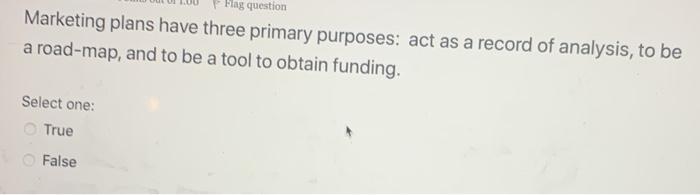 Flag question Marketing plans have three primary