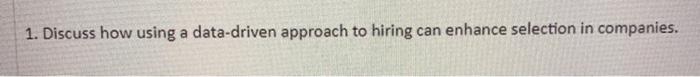 1. Discuss how using a data-driven approach to