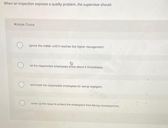 When an inspection exposes a quality problem, the