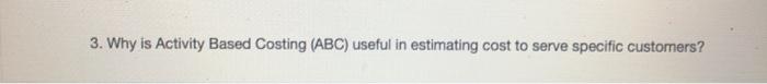 3. Why is Activity Based Costing (ABC) useful in