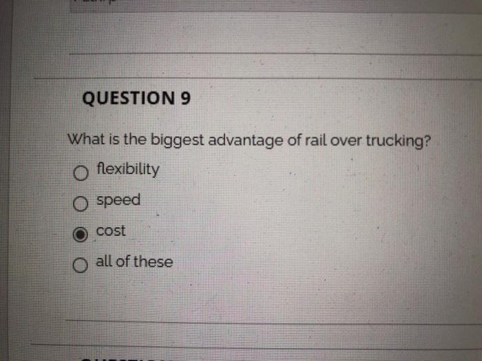 QUESTION 9 What is the biggest advantage of rail