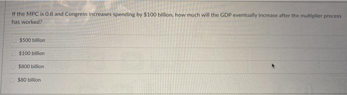 If the MPC is 0.8 and Congress increases spending
