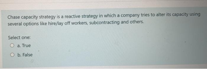 Chase capacity strategy is a reactive strategy in