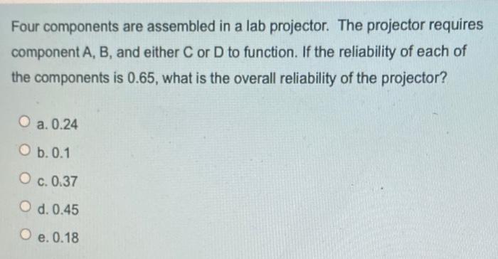 25) Four components are assembled in a lab