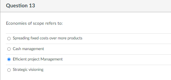 Question 13 Economies of scope refers to: