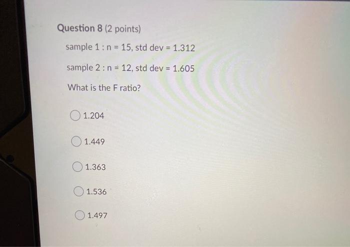 Question 8 (2 points) sample 1: n = 15, std dev =