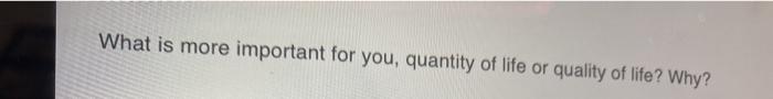 What is more important for you, quantity of life