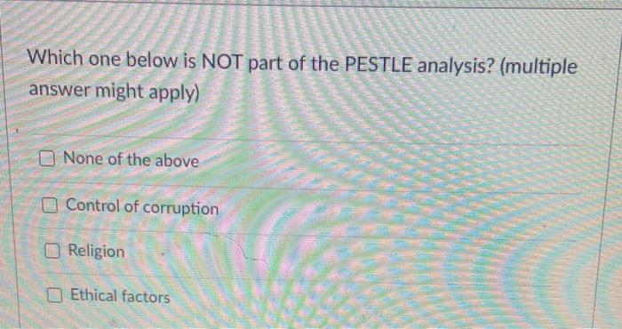 Which one below is NOT part of the PESTLE