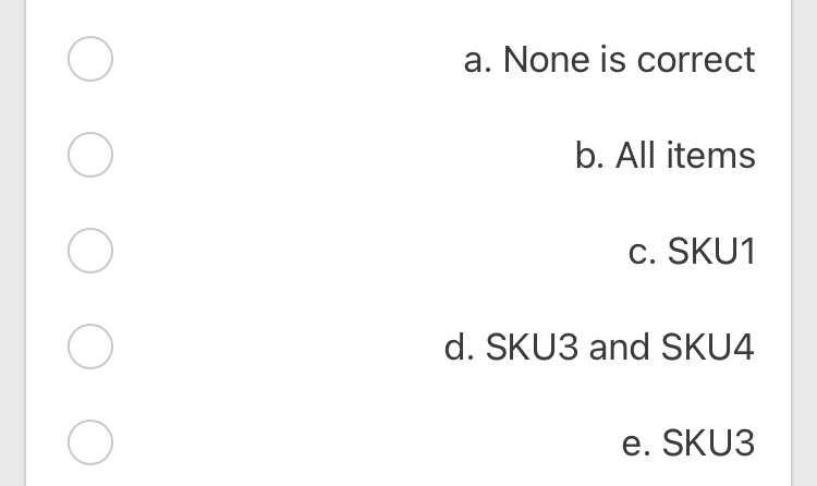 a. None is correct b. All items C. SKU1 d. SKU3