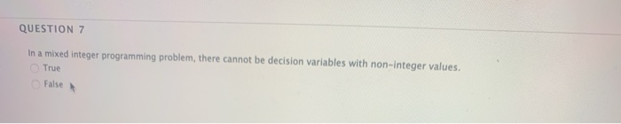QUESTION 7 In a mixed integer programming