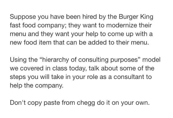 Suppose you have been hired by the Burger King