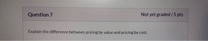 Question 7 Not yet graded/5 pts Explain the