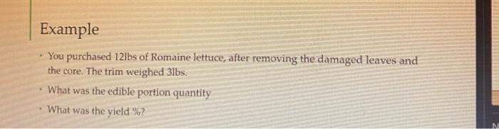 Example You purchased 12lbs of Romaine lettuce,