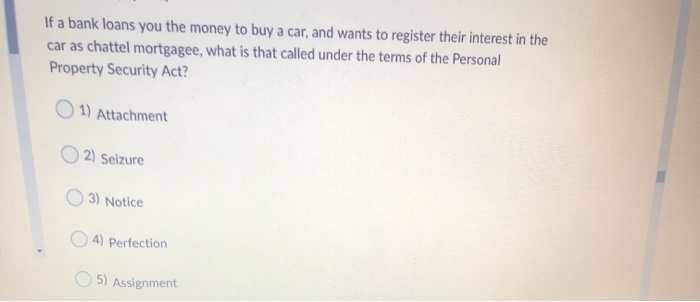 If a bank loans you the money to buy a car, and