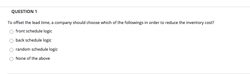 QUESTION 1 To offset the lead time, a company