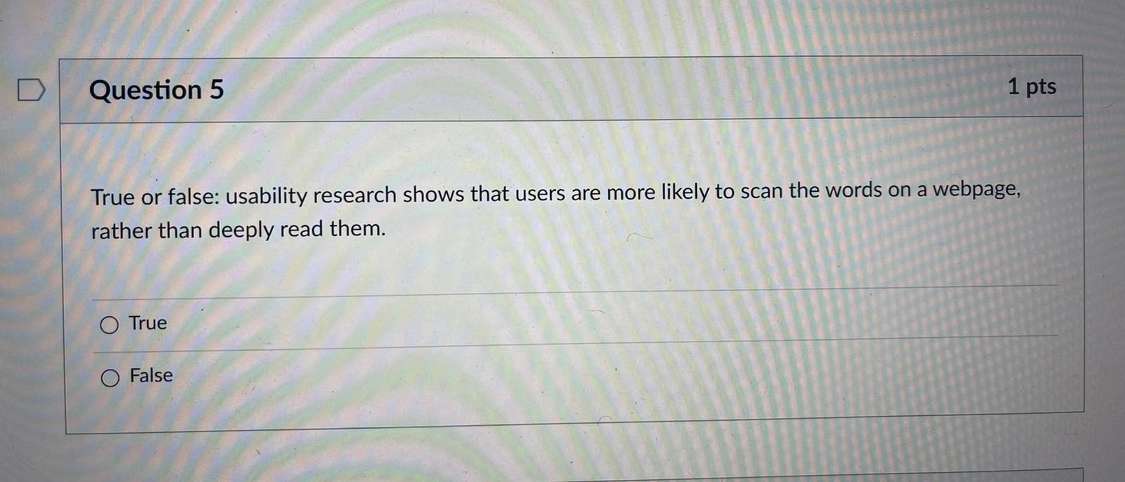 Question 5 1 pts True or false: usability