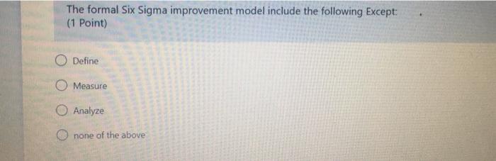 The formal Six Sigma improvement model include