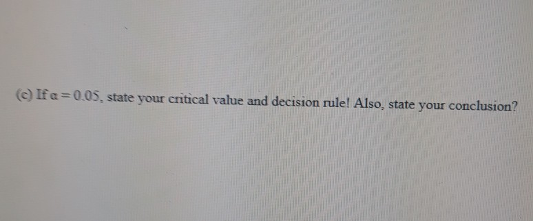 (c) Ifa=0.05, state your critical value and