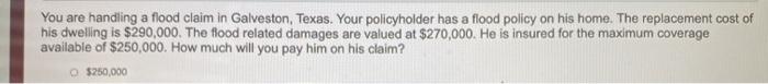 You are handling a flood claim in Galveston,