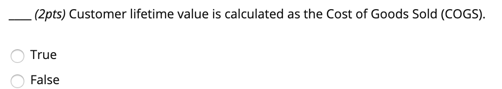 __ (2pts) Customer lifetime value is calculated