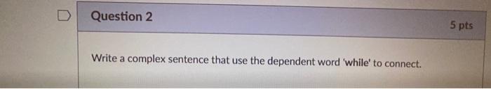 5 pts Question 3 Write a compound sentence joined