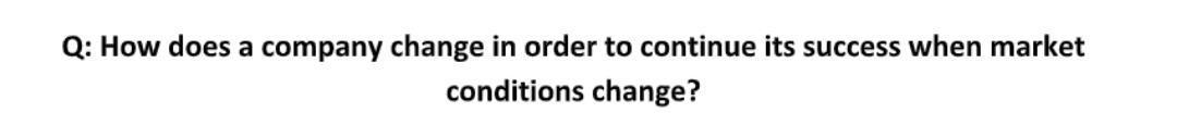 Q: How does a company change in order to continue