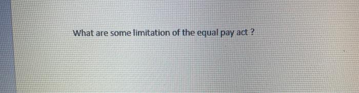 What are some limitation of the equal pay act