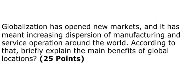 Globalization has opened new markets, and it has