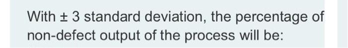 With + 3 standard deviation, the percentage of
