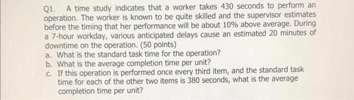 Q1. A time study indicates that a worker takes