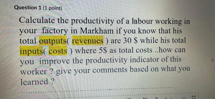 Question 1 (1 point) Calculate the productivity
